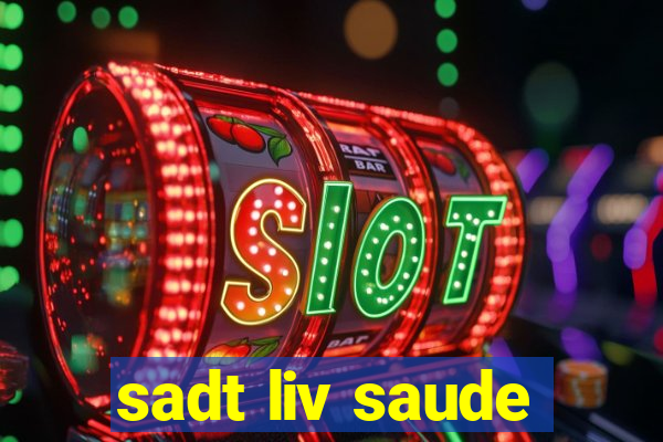 sadt liv saude